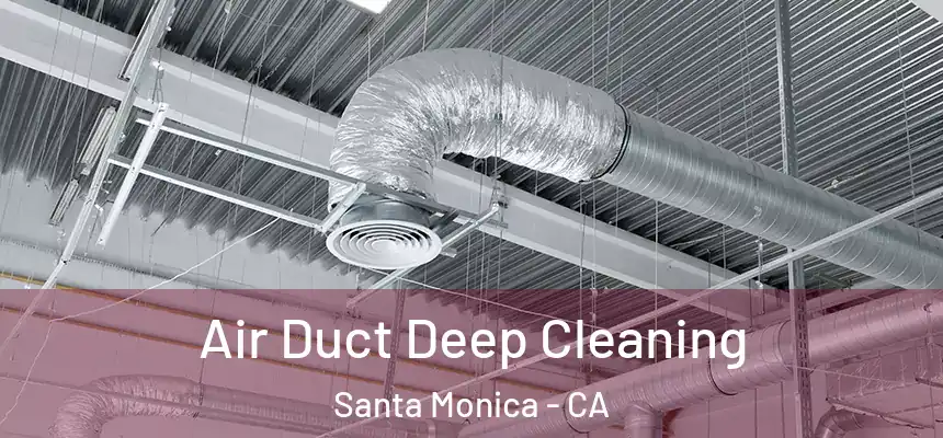 Air Duct Deep Cleaning Santa Monica - CA