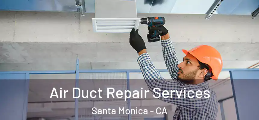Air Duct Repair Services Santa Monica - CA