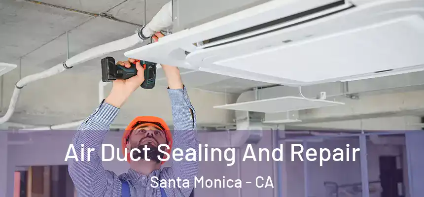  Air Duct Sealing And Repair Santa Monica - CA