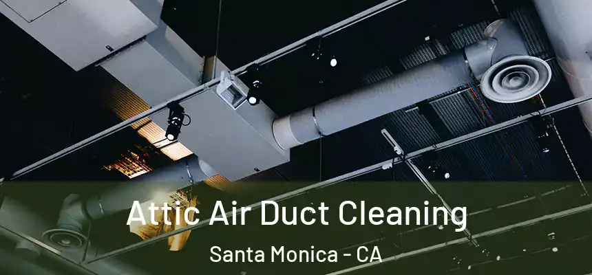 Attic Air Duct Cleaning Santa Monica - CA