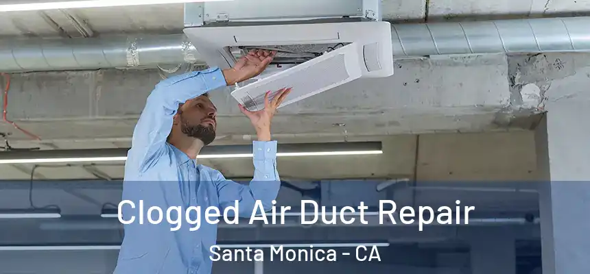 Clogged Air Duct Repair Santa Monica - CA