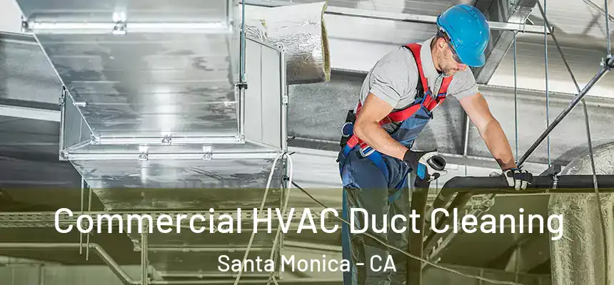 Commercial HVAC Duct Cleaning Santa Monica - CA
