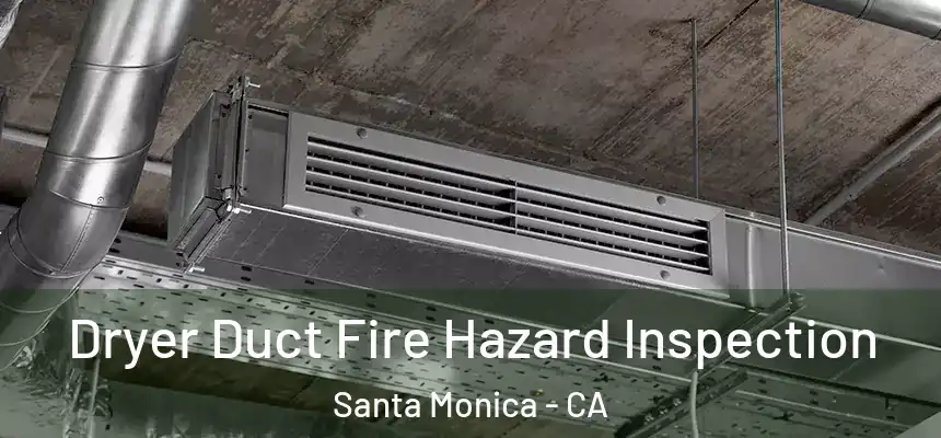 Dryer Duct Fire Hazard Inspection Santa Monica - CA