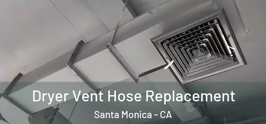 Dryer Vent Hose Replacement Santa Monica - CA