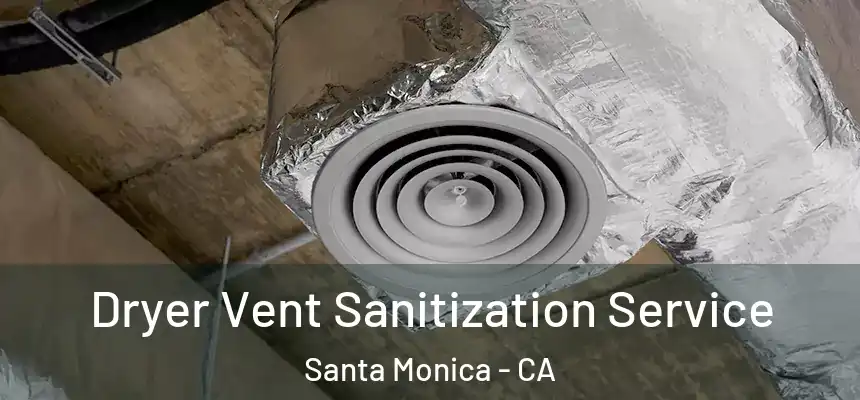 Dryer Vent Sanitization Service Santa Monica - CA