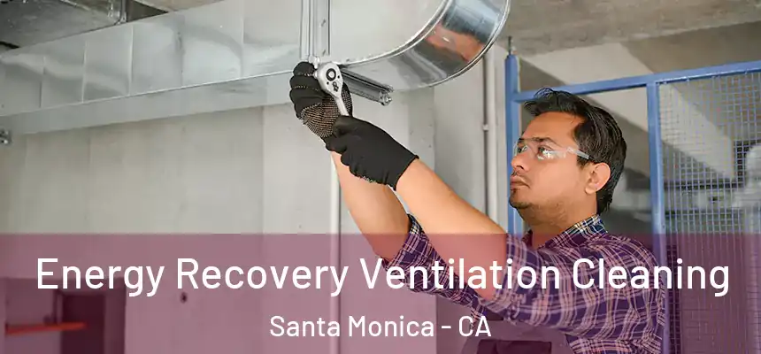 Energy Recovery Ventilation Cleaning Santa Monica - CA