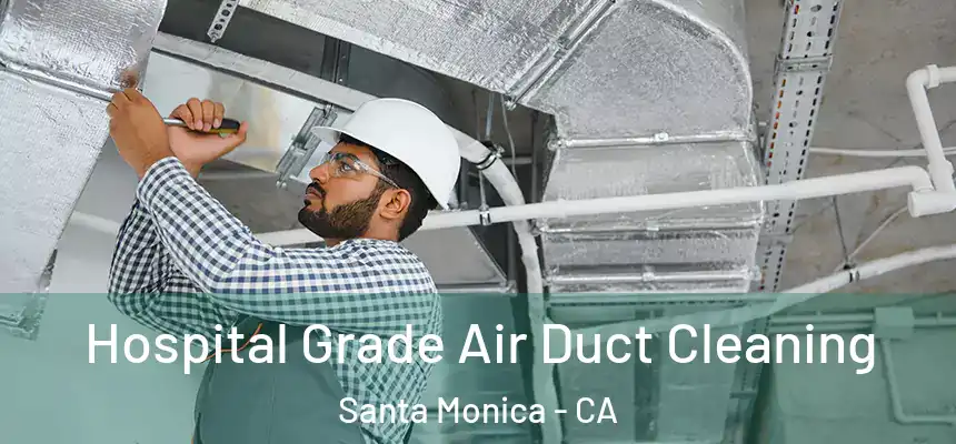 Hospital Grade Air Duct Cleaning Santa Monica - CA