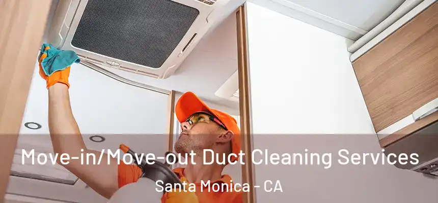 Move-in/Move-out Duct Cleaning Services Santa Monica - CA