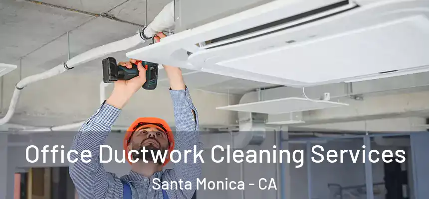Office Ductwork Cleaning Services Santa Monica - CA