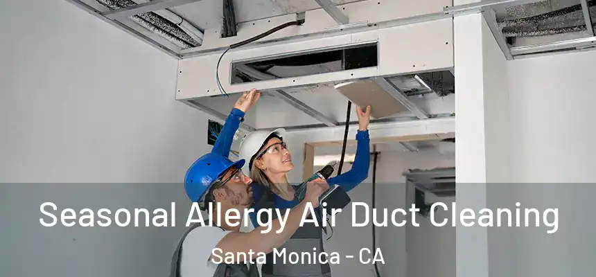 Seasonal Allergy Air Duct Cleaning Santa Monica - CA
