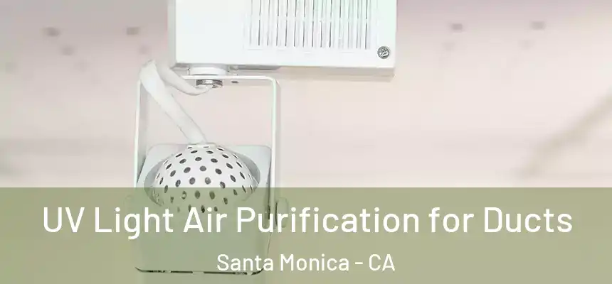 UV Light Air Purification for Ducts Santa Monica - CA